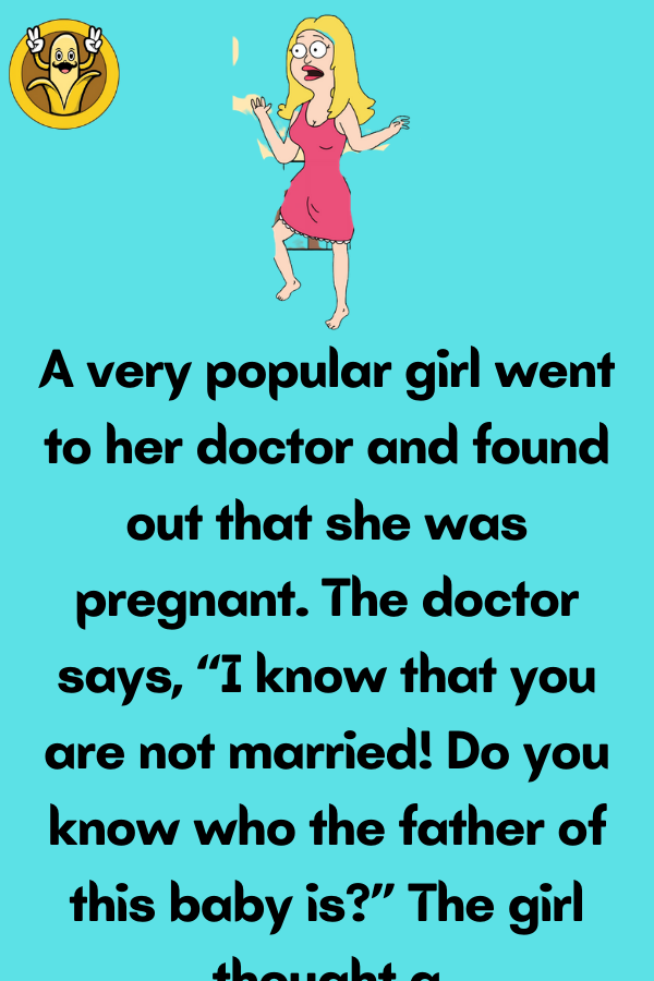 A very popular girl went to her doctor - Mr-Jokes